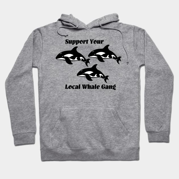 Support your local whale gang Hoodie by Penny Lane Designs Co.
